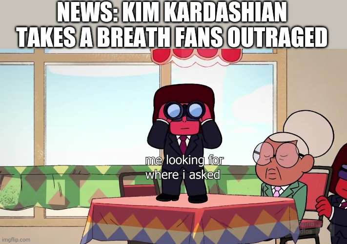 Where I asked Ruby |  NEWS: KIM KARDASHIAN TAKES A BREATH FANS OUTRAGED | image tagged in steven universe | made w/ Imgflip meme maker