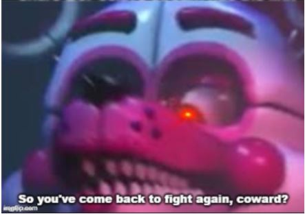 Funtime Foxy so you've come back to fight again coward? Blank Meme Template