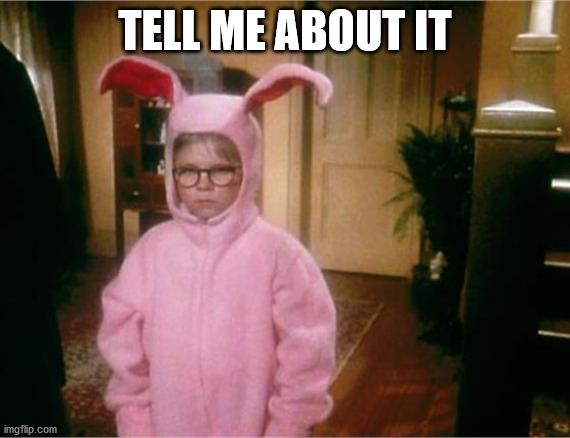 Christmas Story | TELL ME ABOUT IT | image tagged in christmas story | made w/ Imgflip meme maker