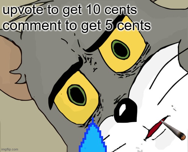 cents | upvote to get 10 cents; comment to get 5 cents | image tagged in memes,unsettled tom | made w/ Imgflip meme maker