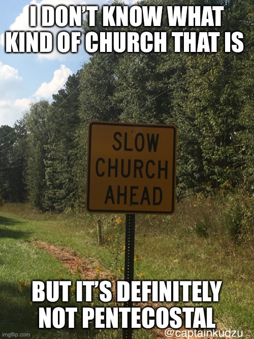 Maybe Baptist... | I DON’T KNOW WHAT KIND OF CHURCH THAT IS; BUT IT’S DEFINITELY NOT PENTECOSTAL | image tagged in church,christianity | made w/ Imgflip meme maker