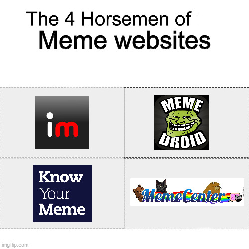 These are some of the most popular meme websites | Meme websites | image tagged in four horsemen,imgflip,memes,funny memes,meme,meanwhile on imgflip | made w/ Imgflip meme maker