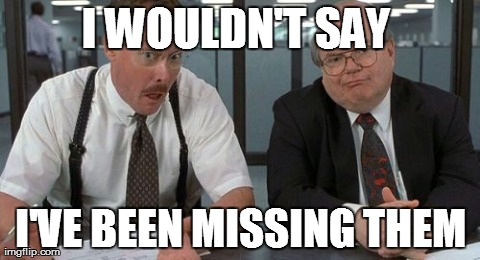 The Bobs Meme | I WOULDN'T SAY  I'VE BEEN MISSING THEM | image tagged in memes,the bobs,AdviceAnimals | made w/ Imgflip meme maker