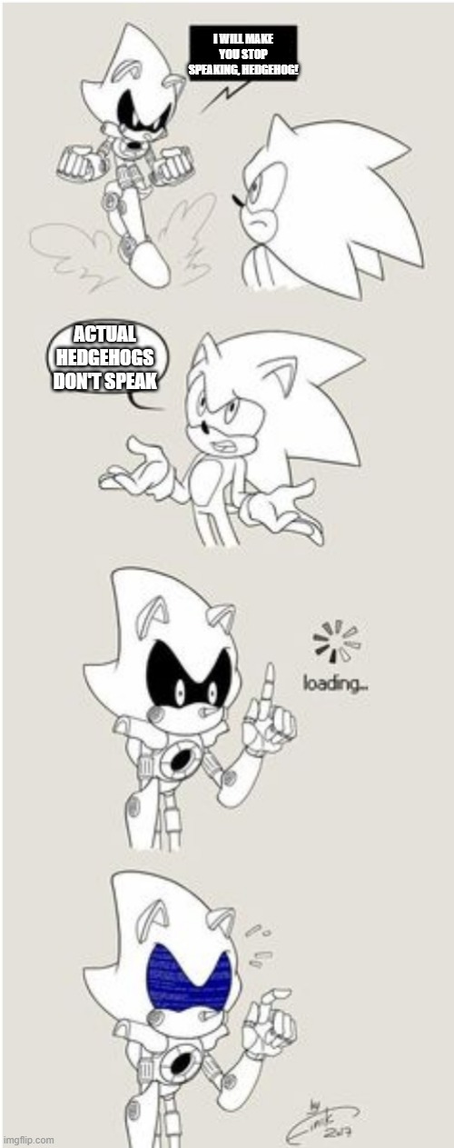 Sonic comic for the theme... | I WILL MAKE YOU STOP SPEAKING, HEDGEHOG! ACTUAL HEDGEHOGS DON'T SPEAK | image tagged in sonic comic thingy | made w/ Imgflip meme maker