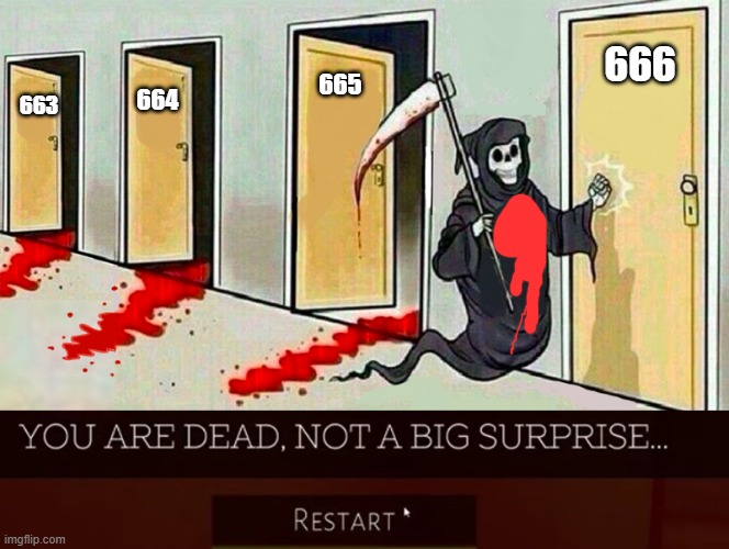 666; 665; 664; 663 | image tagged in death knocking at the door,you are dead | made w/ Imgflip meme maker
