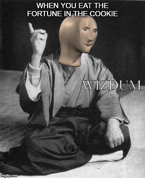 Wizdum | WHEN YOU EAT THE FORTUNE IN THE COOKIE | image tagged in wizdum | made w/ Imgflip meme maker