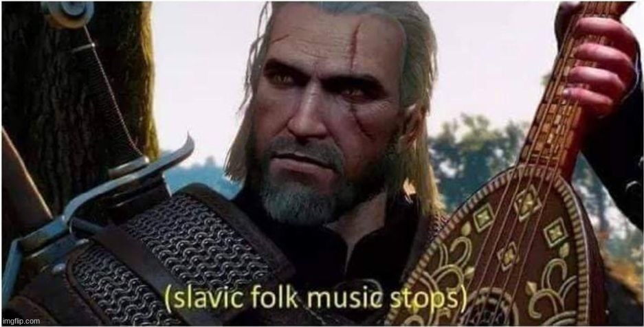 slavic folk music stops | image tagged in slavic folk music stops | made w/ Imgflip meme maker