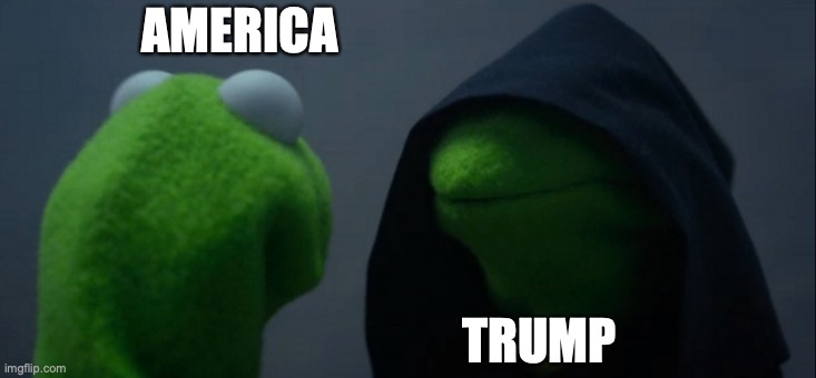Evil Kermit | AMERICA; TRUMP | image tagged in memes,evil kermit | made w/ Imgflip meme maker