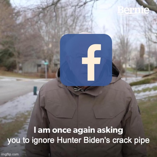 Bernie I Am Once Again Asking For Your Support | you to ignore Hunter Biden's crack pipe | image tagged in memes,bernie i am once again asking for your support | made w/ Imgflip meme maker