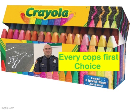 Every cops first choice | image tagged in meme,funny,funny meme,cop,crayons | made w/ Imgflip meme maker