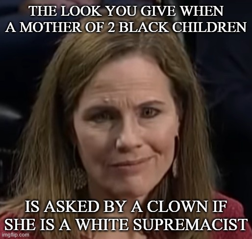 cory booker stare |  THE LOOK YOU GIVE WHEN A MOTHER OF 2 BLACK CHILDREN; IS ASKED BY A CLOWN IF SHE IS A WHITE SUPREMACIST | image tagged in judge acb,booker,are you are white supremacist,scotus,senator | made w/ Imgflip meme maker