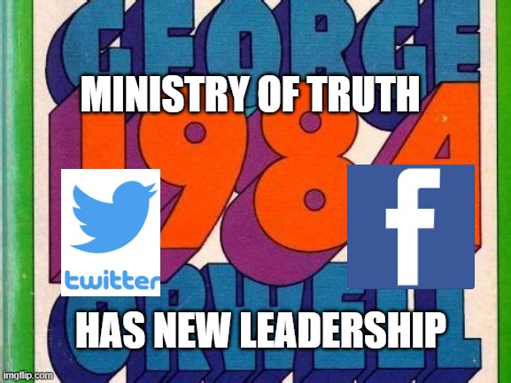 1984 Ministry of Truth 2020 | MINISTRY OF TRUTH; HAS NEW LEADERSHIP | image tagged in george orwell,2020,twitter,facebook | made w/ Imgflip meme maker