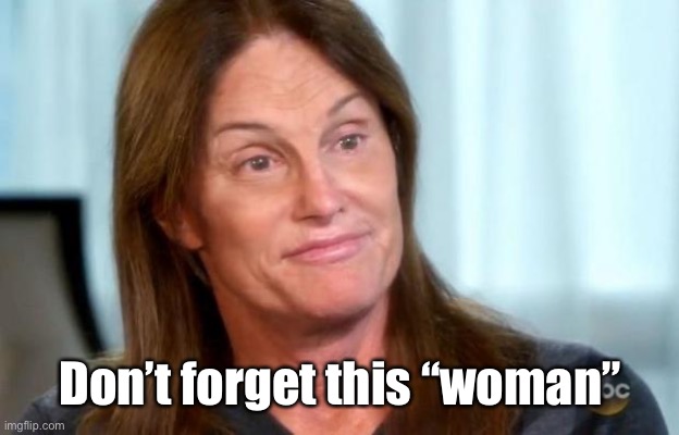 Bruce Jenner | Don’t forget this “woman” | image tagged in bruce jenner | made w/ Imgflip meme maker