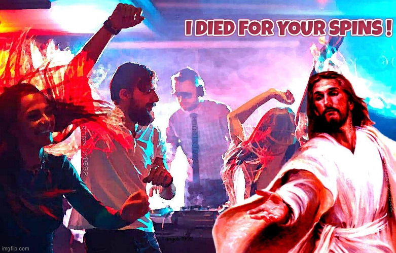image tagged in jesus,dj,dance,sins,jesus christ,club | made w/ Imgflip meme maker