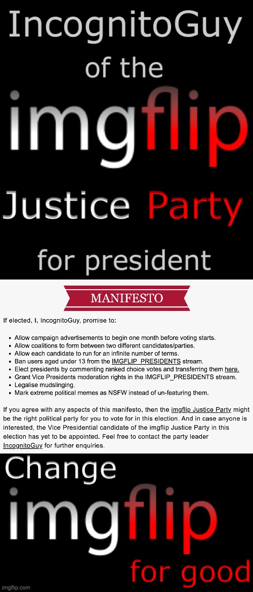 Vote IncognitoGuy of the imgflip Justice Party for president of the IMGFLIP_PRESIDENTS stream! | image tagged in change imgflip for good,memes,politics | made w/ Imgflip meme maker