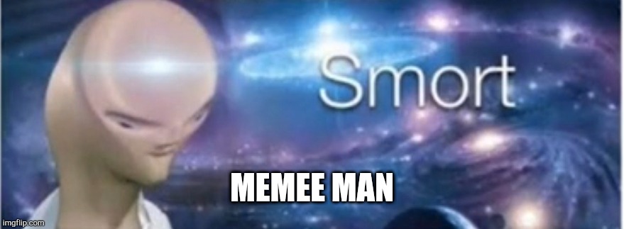 Meme man smort | MEMEE MAN | image tagged in meme man smort | made w/ Imgflip meme maker