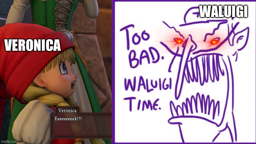 Veronica before The Party Fights Waluigi | WALUIGI; VERONICA | image tagged in memes,dragon quest 11 get jumped on | made w/ Imgflip meme maker