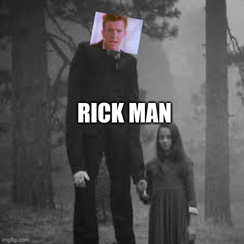 RICK MAN! | RICK MAN | image tagged in rick roll,slenderman | made w/ Imgflip meme maker