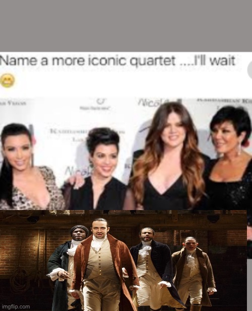 I had to | image tagged in name a more iconic quartet | made w/ Imgflip meme maker