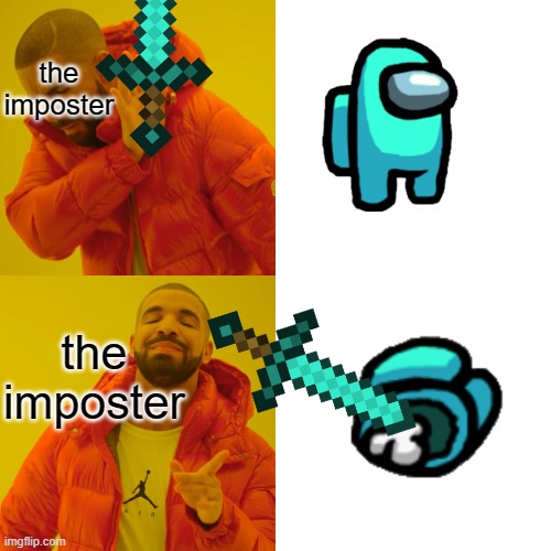 Drake Hotline Bling Meme | the imposter; the imposter | image tagged in memes,drake hotline bling | made w/ Imgflip meme maker