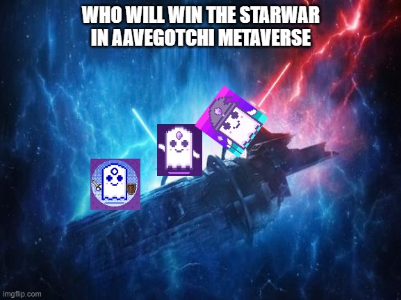 Aavegotchi Starwar | WHO WILL WIN THE STARWAR IN AAVEGOTCHI METAVERSE | image tagged in memes | made w/ Imgflip meme maker