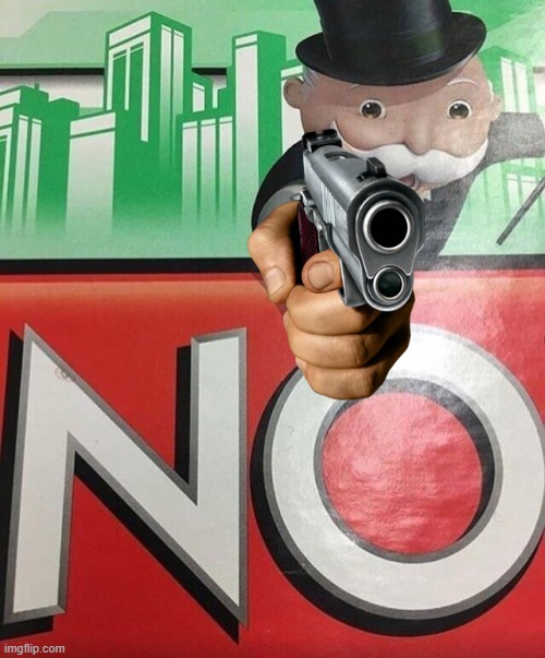 Monopoly No | image tagged in monopoly no | made w/ Imgflip meme maker