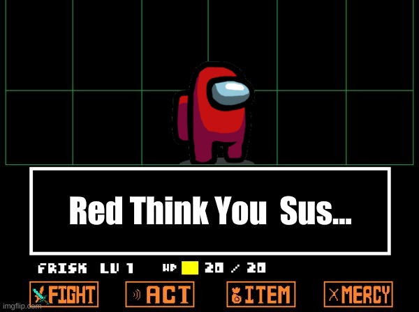 UNDERTALE | Red Think You  Sus... | image tagged in undertale | made w/ Imgflip meme maker