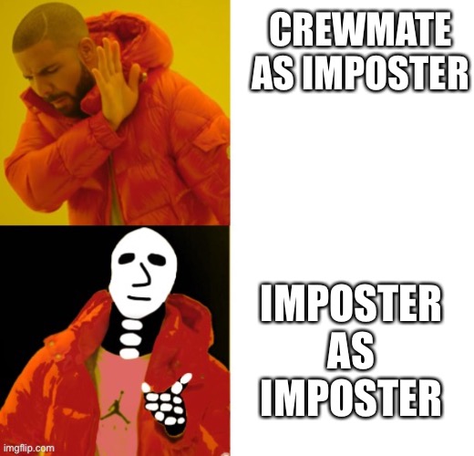 spoopy drake | CREWMATE AS IMPOSTER IMPOSTER AS IMPOSTER | image tagged in spoopy drake | made w/ Imgflip meme maker