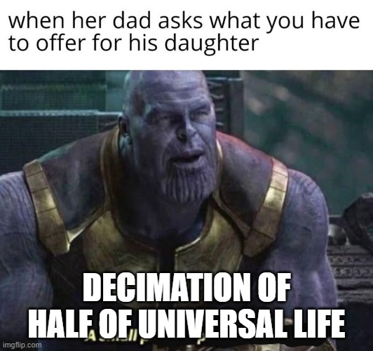 Decimation | DECIMATION OF HALF OF UNIVERSAL LIFE | image tagged in thanos | made w/ Imgflip meme maker