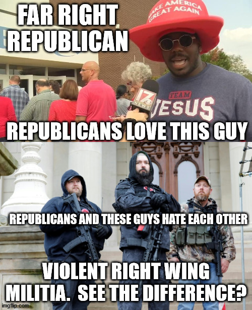 Far right and violent right wing militia are NOT the same thing | FAR RIGHT REPUBLICAN; REPUBLICANS LOVE THIS GUY; REPUBLICANS AND THESE GUYS HATE EACH OTHER; VIOLENT RIGHT WING MILITIA.  SEE THE DIFFERENCE? | image tagged in trump 2020,election 2020,militia | made w/ Imgflip meme maker