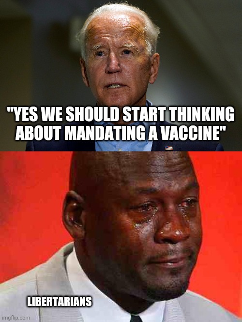 Democratic fascism never ends. They all must go. | "YES WE SHOULD START THINKING ABOUT MANDATING A VACCINE"; LIBERTARIANS | image tagged in vaccines,democrats,fascism | made w/ Imgflip meme maker
