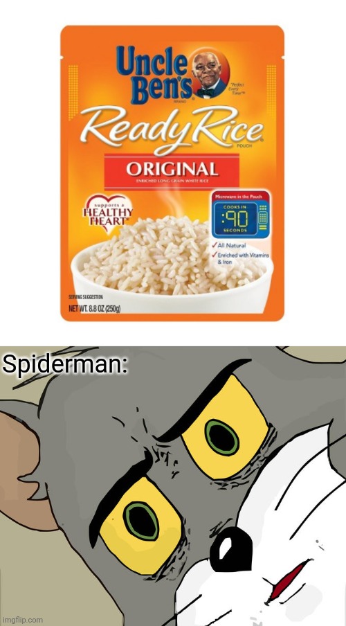 Spiderman: | image tagged in uncle ben ready rice,memes,unsettled tom | made w/ Imgflip meme maker