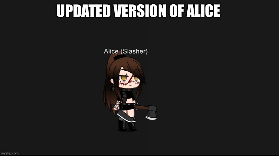 Alice got updated UwU | UPDATED VERSION OF ALICE | made w/ Imgflip meme maker