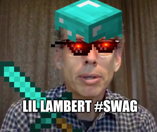 lil lambrt | LIL LAMBERT #SWAG | image tagged in swag,politics,thicc | made w/ Imgflip meme maker