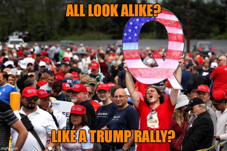 ALL LOOK ALIKE? LIKE A TRUMP RALLY? | made w/ Imgflip meme maker