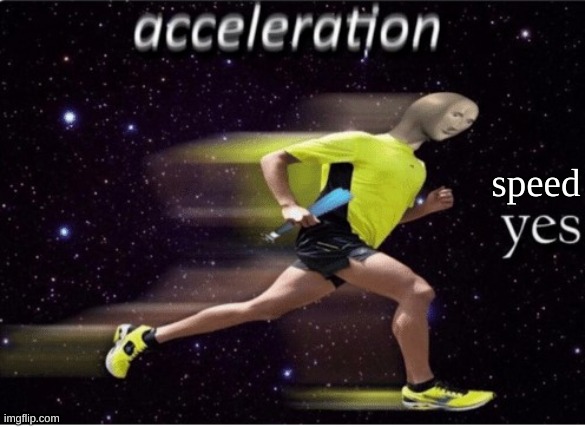 Memenade acceleration yes Memes & GIFs - Imgflip