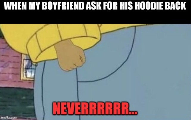 When I said "borrow" I really meant "You're never getting your hoodie back"... lmao :P | image tagged in boyfriend,girlfriend,relationship,hoodies | made w/ Imgflip meme maker