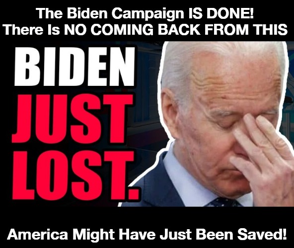 Biden Just LOST. | The Biden Campaign IS DONE! There Is NO COMING BACK FROM THIS; America Might Have Just Been Saved! | image tagged in creepy joe biden,pedo joe biden,burisma,sad joe biden,joe biden worries,biggest loser | made w/ Imgflip meme maker