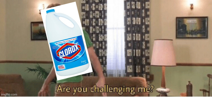 are you challenging me | image tagged in are you challenging me | made w/ Imgflip meme maker