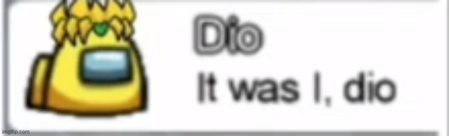 dio | made w/ Imgflip meme maker