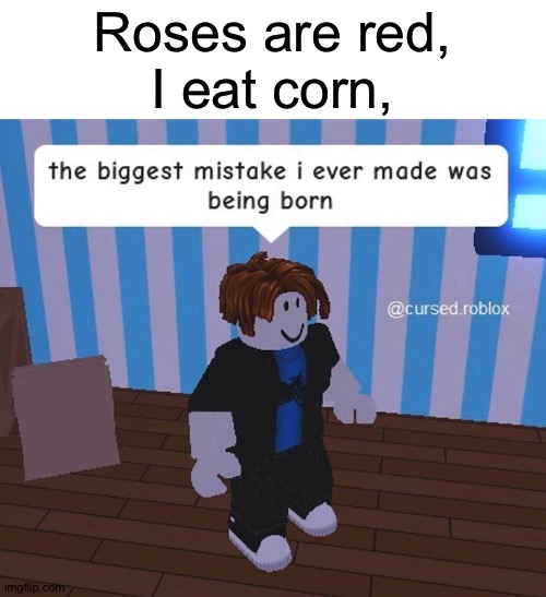 I play roblocks | Roses are red,
I eat corn, | image tagged in robok | made w/ Imgflip meme maker