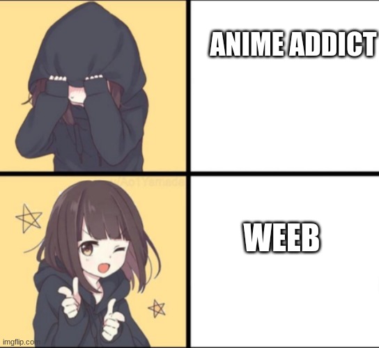 Weebs | ANIME ADDICT; WEEB | image tagged in anime drake | made w/ Imgflip meme maker
