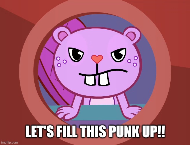Pissed-Off Toothy (HTF) | LET'S FILL THIS PUNK UP!! | image tagged in pissed-off toothy htf | made w/ Imgflip meme maker