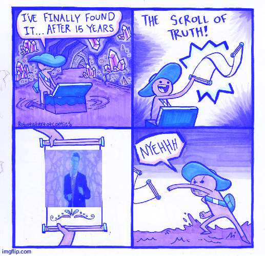 We're No Strangers To Love | image tagged in memes,the scroll of truth | made w/ Imgflip meme maker