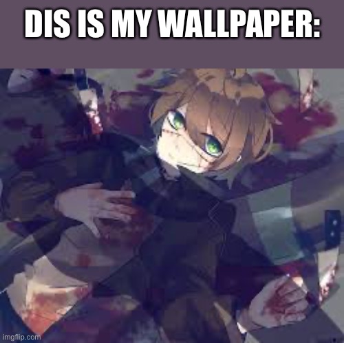 My wallpaper | DIS IS MY WALLPAPER: | made w/ Imgflip meme maker