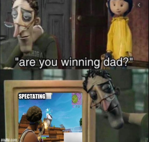 Are you winning Dad??? | image tagged in funny,gaming,meme,upvotes,comments,views | made w/ Imgflip meme maker