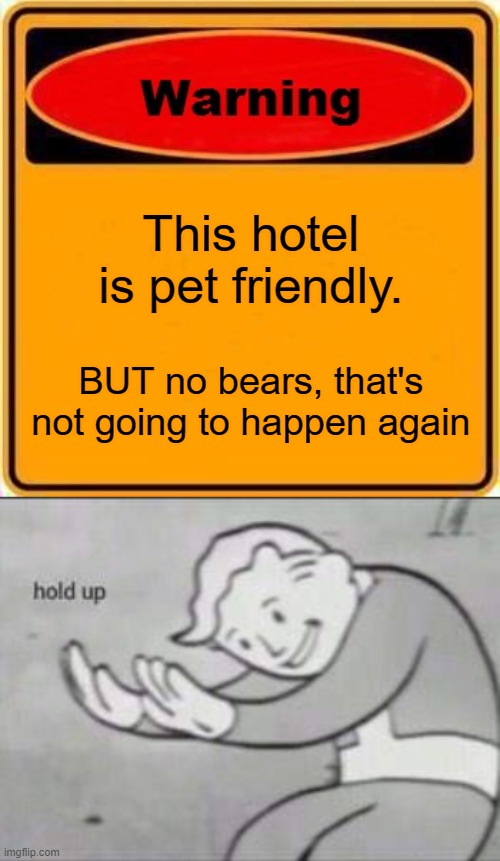 This hotel is pet friendly. BUT no bears, that's not going to happen again | image tagged in memes,warning sign,fallout hold up | made w/ Imgflip meme maker