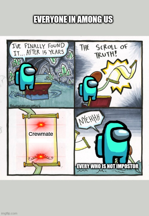 UR THE IMPOSTOR Part 2 if i get 100 upvotes | EVERYONE IN AMONG US; Crewmate; EVERY WHO IS NOT IMPOSTOR | image tagged in memes,the scroll of truth | made w/ Imgflip meme maker