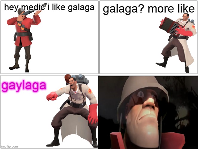 ANOTHER HEY MEDIC MEME!!! | hey medic i like galaga; galaga? more like; gaylaga | image tagged in memes,blank comic panel 2x2,funny,hey medic,galaga | made w/ Imgflip meme maker