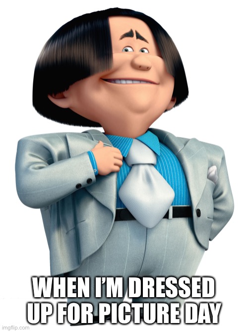 WHEN I’M DRESSED UP FOR PICTURE DAY | image tagged in the lorax | made w/ Imgflip meme maker